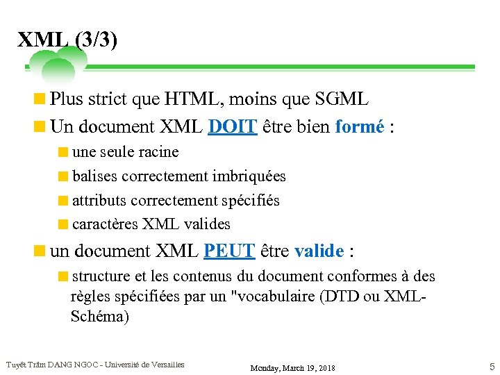 XML (3/3) <Plus strict que HTML, moins que SGML <Un document XML DOIT être