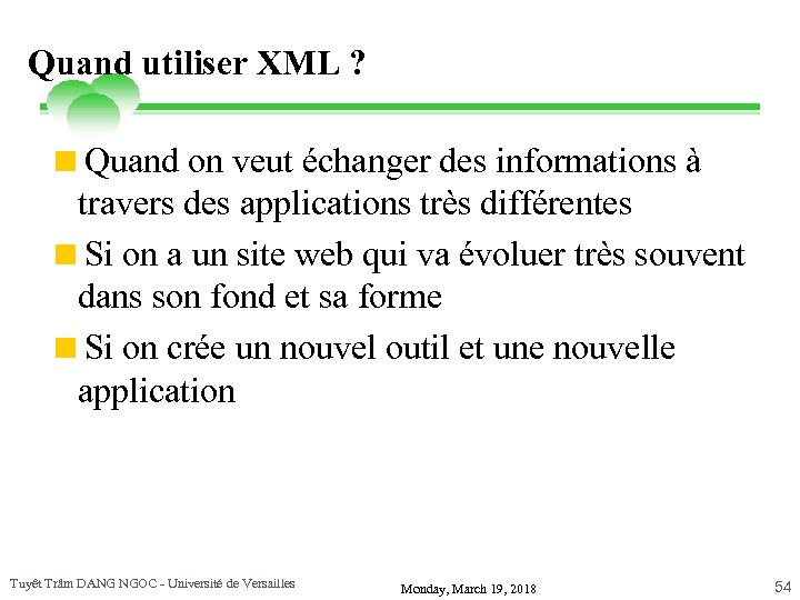 Quand utiliser XML ? <Quand on veut échanger des informations à travers des applications