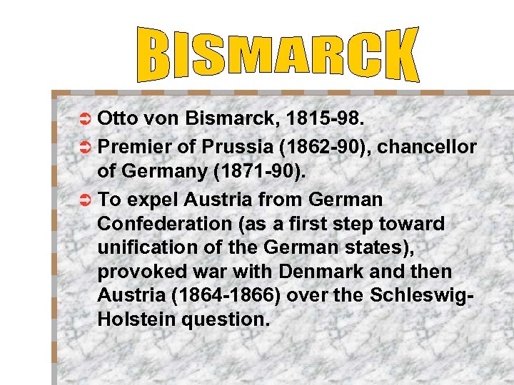 Ü Otto von Bismarck, 1815 -98. Ü Premier of Prussia (1862 -90), chancellor of