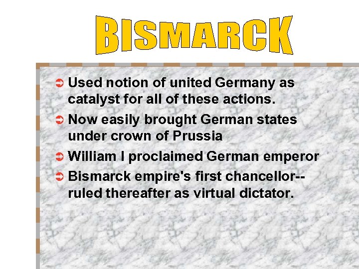 Ü Used notion of united Germany as catalyst for all of these actions. Ü