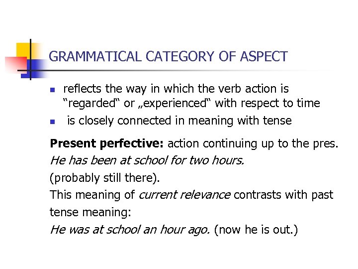 GRAMMATICAL CATEGORY OF ASPECT n n reflects the way in which the verb action