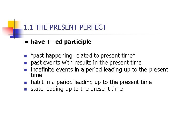 1. 1 THE PRESENT PERFECT = have + -ed participle n n n “past