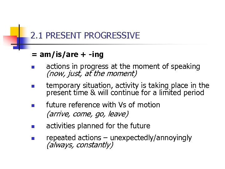 2. 1 PRESENT PROGRESSIVE = am/is/are + -ing n actions in progress at the