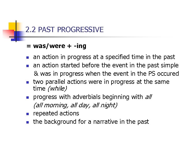 2. 2 PAST PROGRESSIVE = was/were + -ing an action in progress at a