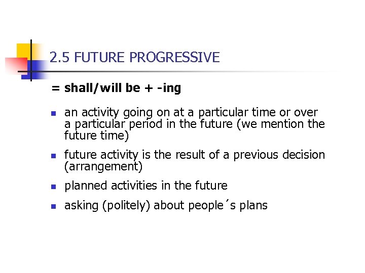 2. 5 FUTURE PROGRESSIVE = shall/will be + -ing n an activity going on