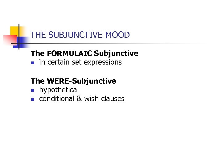 THE SUBJUNCTIVE MOOD The FORMULAIC Subjunctive n in certain set expressions The WERE-Subjunctive n