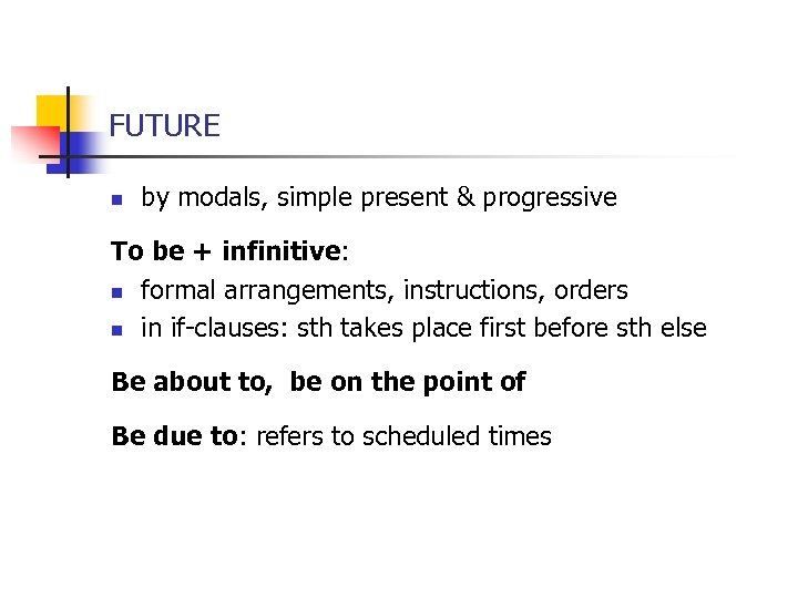 FUTURE n by modals, simple present & progressive To be + infinitive: n formal