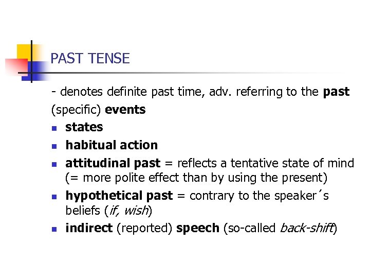 PAST TENSE - denotes definite past time, adv. referring to the past (specific) events