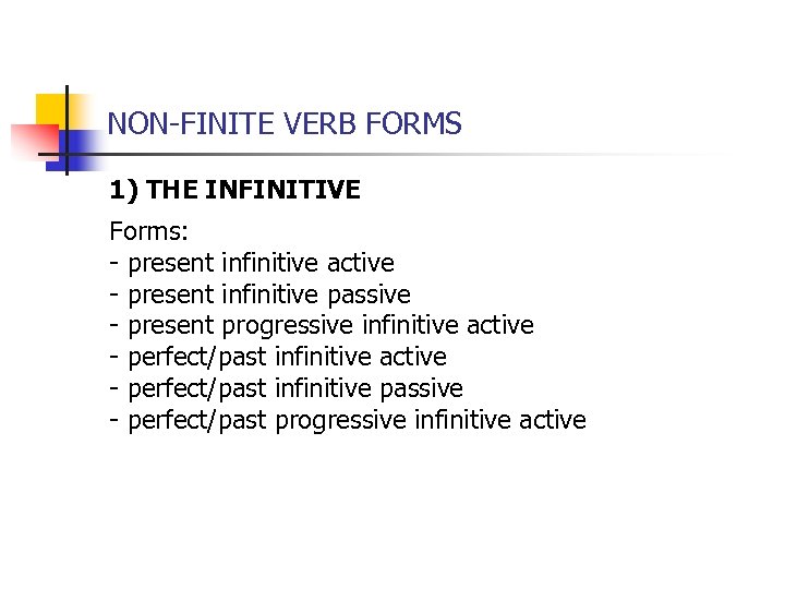 NON-FINITE VERB FORMS 1) THE INFINITIVE Forms: - present infinitive active - present infinitive