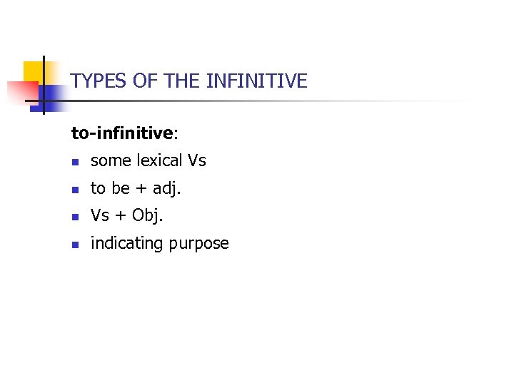 TYPES OF THE INFINITIVE to-infinitive: n some lexical Vs n to be + adj.