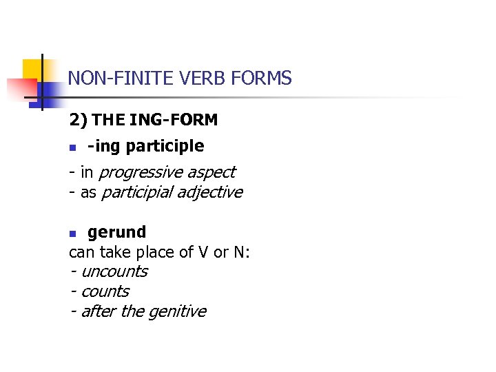 NON-FINITE VERB FORMS 2) THE ING-FORM n -ing participle - in progressive aspect -