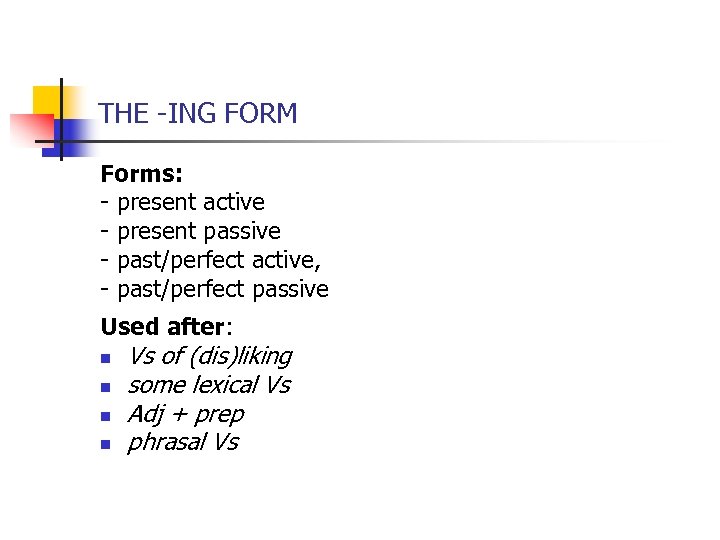 THE -ING FORM Forms: - present active - present passive - past/perfect active, -