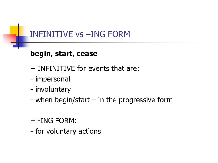 INFINITIVE vs –ING FORM begin, start, cease + INFINITIVE for events that are: -