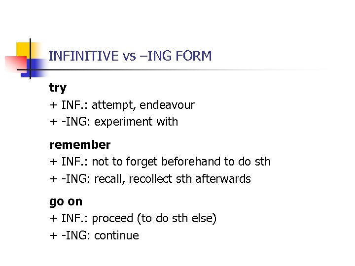 INFINITIVE vs –ING FORM try + INF. : attempt, endeavour + -ING: experiment with