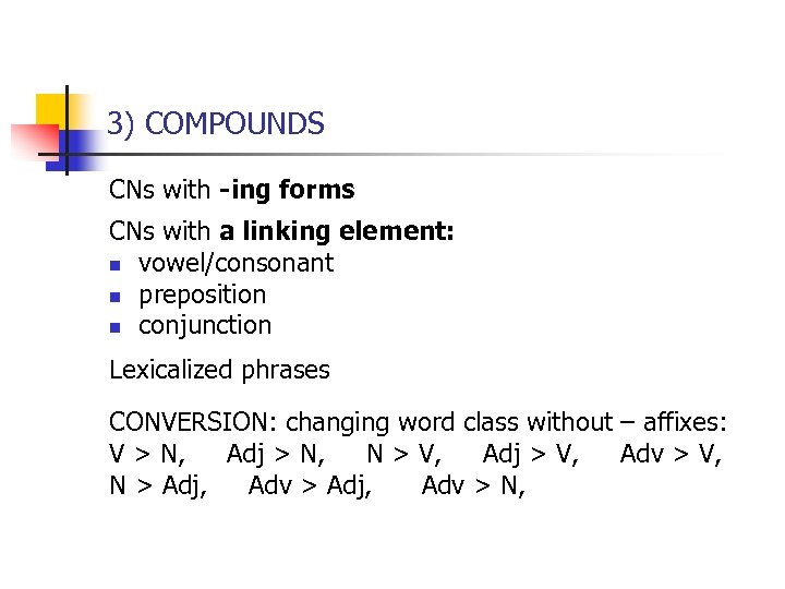 3) COMPOUNDS CNs with -ing forms CNs with a linking element: n vowel/consonant n