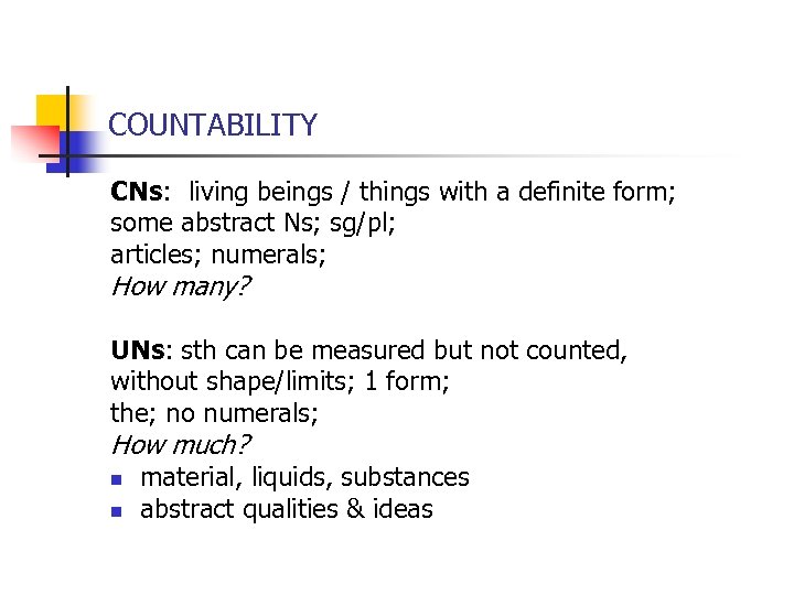 COUNTABILITY CNs: living beings / things with a definite form; some abstract Ns; sg/pl;