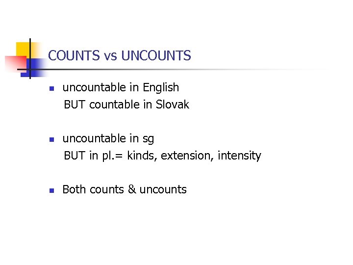 COUNTS vs UNCOUNTS uncountable in English BUT countable in Slovak n uncountable in sg