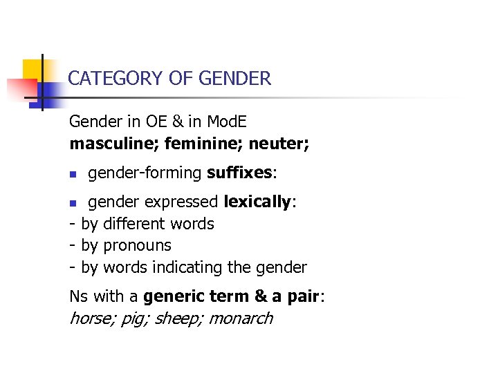 CATEGORY OF GENDER Gender in OE & in Mod. E masculine; feminine; neuter; n