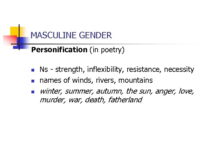 MASCULINE GENDER Personification (in poetry) n n n Ns - strength, inflexibility, resistance, necessity