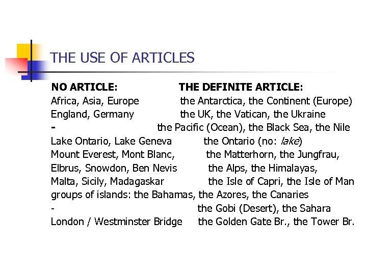 THE USE OF ARTICLES NO ARTICLE: THE DEFINITE ARTICLE: Africa, Asia, Europe the Antarctica,