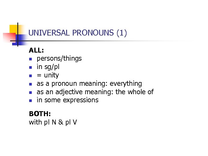 UNIVERSAL PRONOUNS (1) ALL: n persons/things n in sg/pl n = unity n as