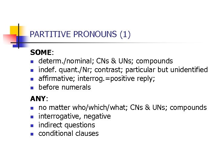 PARTITIVE PRONOUNS (1) SOME: n determ. /nominal; CNs & UNs; compounds n indef. quant.