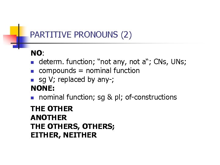 PARTITIVE PRONOUNS (2) NO: n determ. function; “not any, not a“; CNs, UNs; n