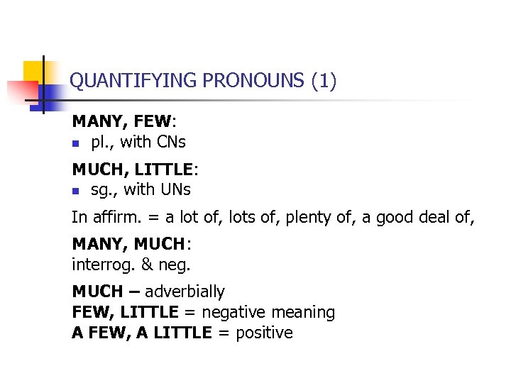 QUANTIFYING PRONOUNS (1) MANY, FEW: n pl. , with CNs MUCH, LITTLE: n sg.