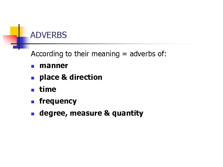 ADVERBS According to their meaning = adverbs of: n manner n place & direction