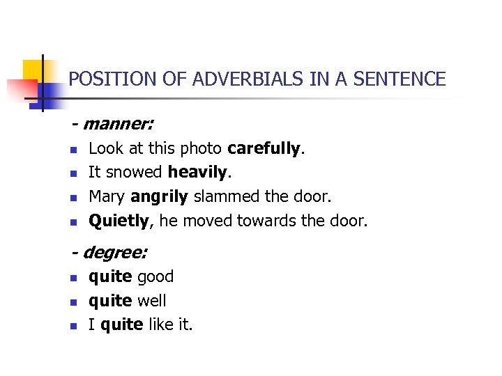 POSITION OF ADVERBIALS IN A SENTENCE - manner: n n Look at this photo