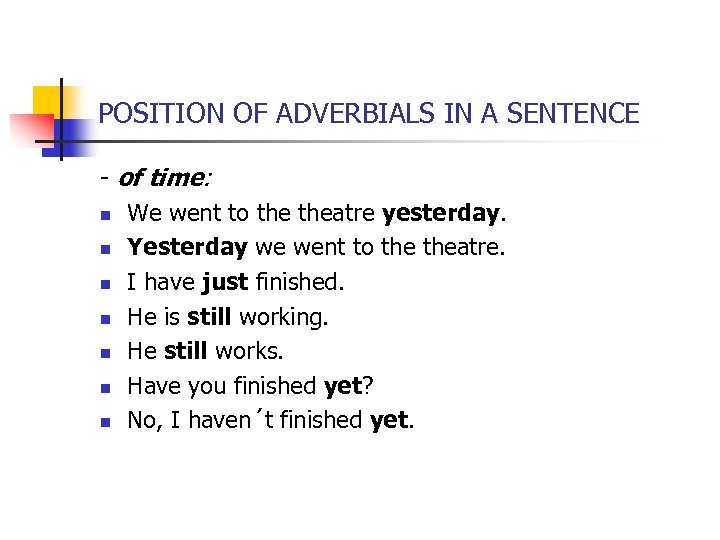 POSITION OF ADVERBIALS IN A SENTENCE - of time: n We went to theatre