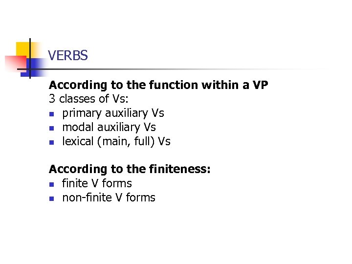 VERBS According to the function within a VP 3 classes of Vs: n primary