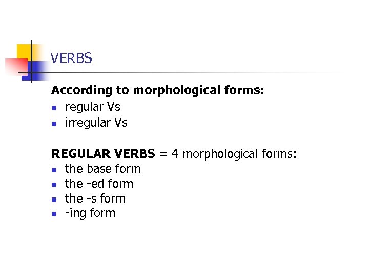 VERBS According to morphological forms: n regular Vs n irregular Vs REGULAR VERBS =