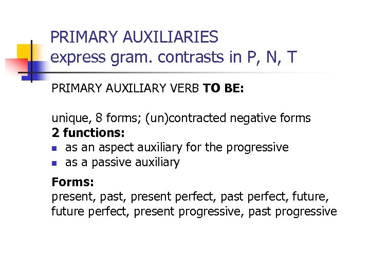 PRIMARY AUXILIARIES express gram. contrasts in P, N, T PRIMARY AUXILIARY VERB TO BE: