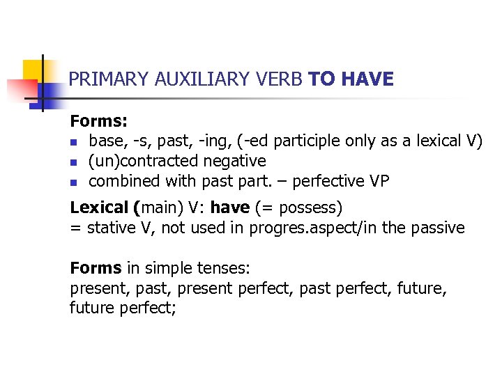 PRIMARY AUXILIARY VERB TO HAVE Forms: n base, -s, past, -ing, (-ed participle only