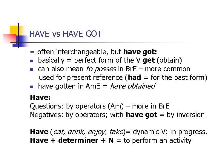 HAVE vs HAVE GOT = often interchangeable, but have got: n basically = perfect