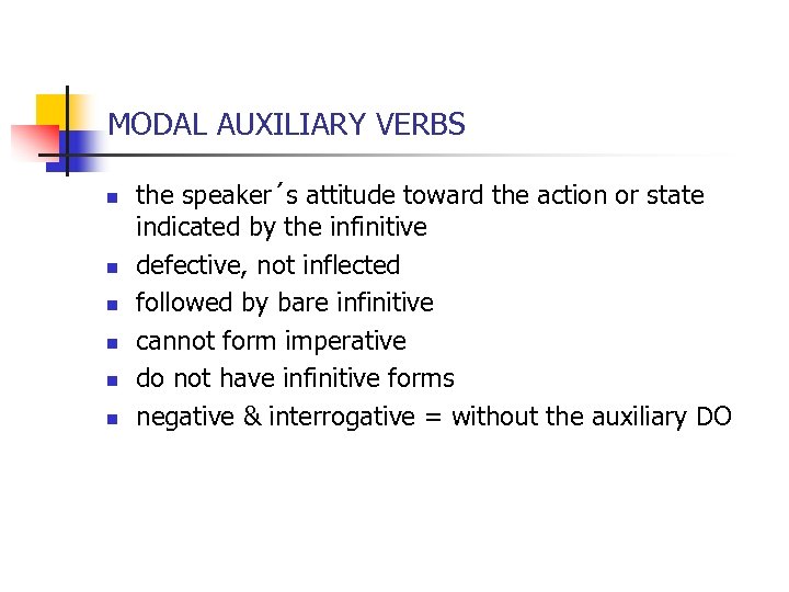 MODAL AUXILIARY VERBS n n n the speaker´s attitude toward the action or state