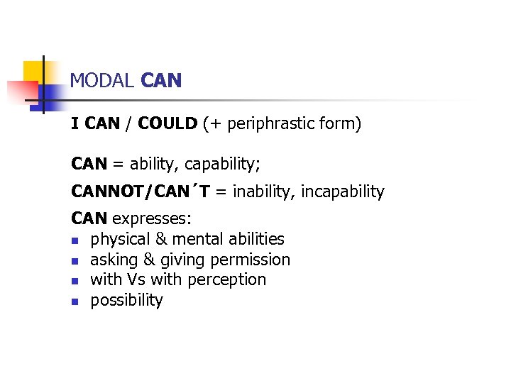 MODAL CAN I CAN / COULD (+ periphrastic form) CAN = ability, capability; CANNOT/CAN´T