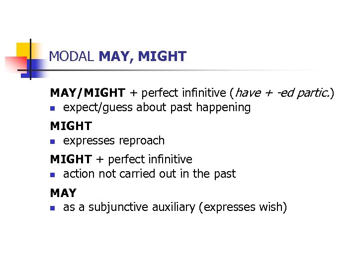 MODAL MAY, MIGHT MAY/MIGHT + perfect infinitive (have + -ed partic. ) n expect/guess