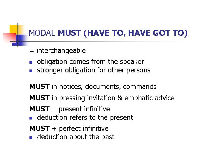 MODAL MUST (HAVE TO, HAVE GOT TO) = interchangeable n n obligation comes from