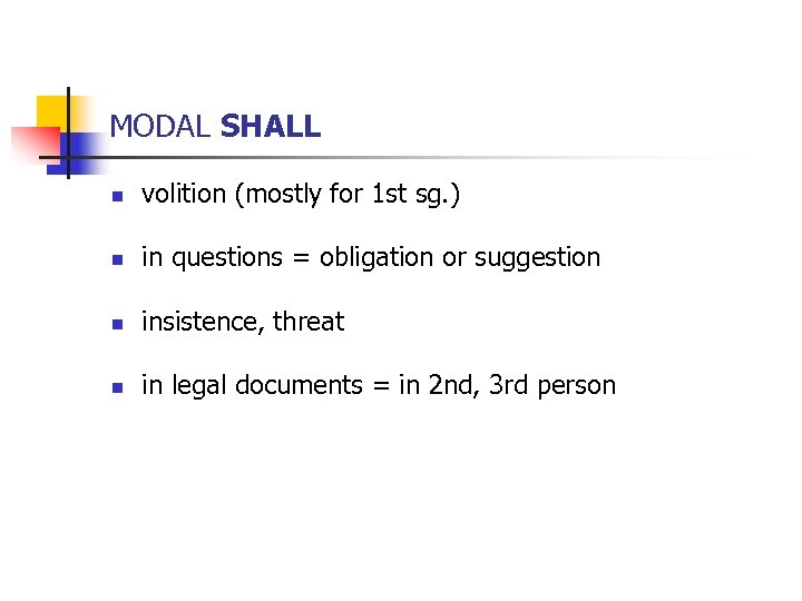  MODAL SHALL n volition (mostly for 1 st sg. ) n in questions