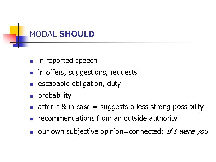 MODAL SHOULD n in reported speech n in offers, suggestions, requests n escapable obligation,