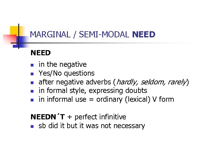 MARGINAL / SEMI-MODAL NEED n n n in the negative Yes/No questions after negative