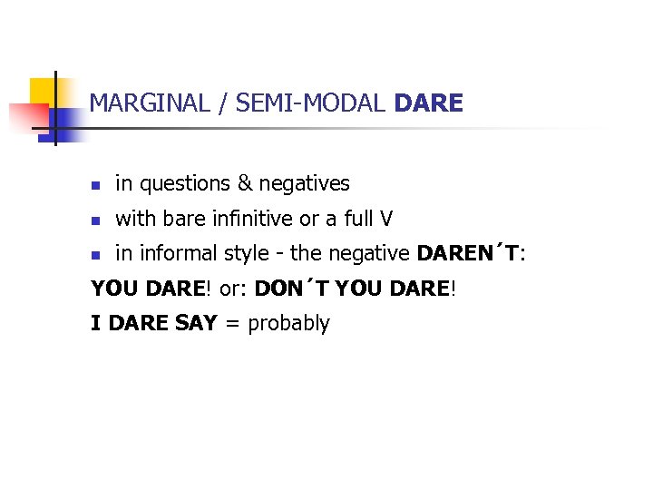 MARGINAL / SEMI-MODAL DARE n in questions & negatives n with bare infinitive or