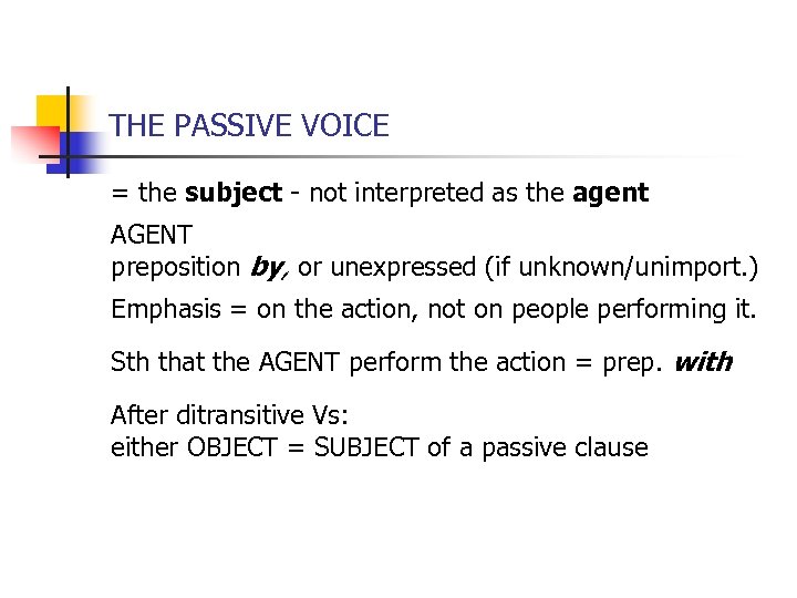 THE PASSIVE VOICE = the subject - not interpreted as the agent AGENT preposition