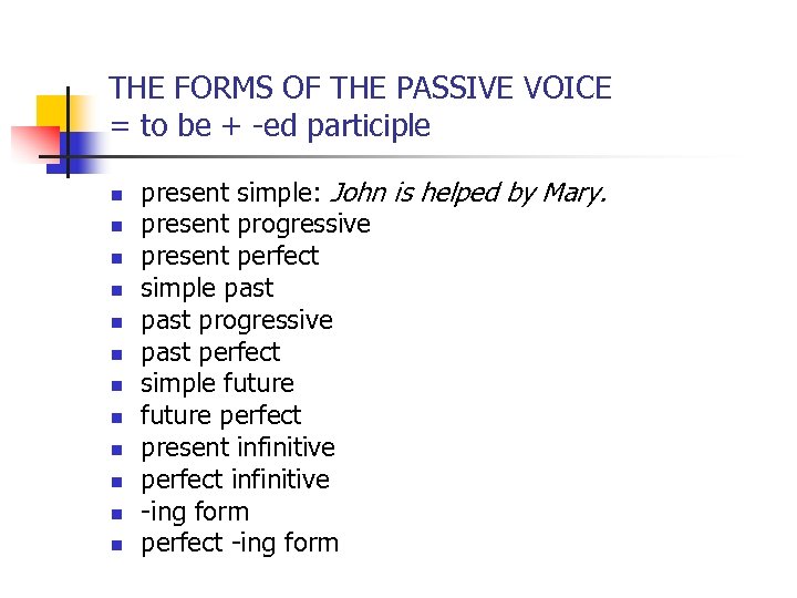 THE FORMS OF THE PASSIVE VOICE = to be + -ed participle n n