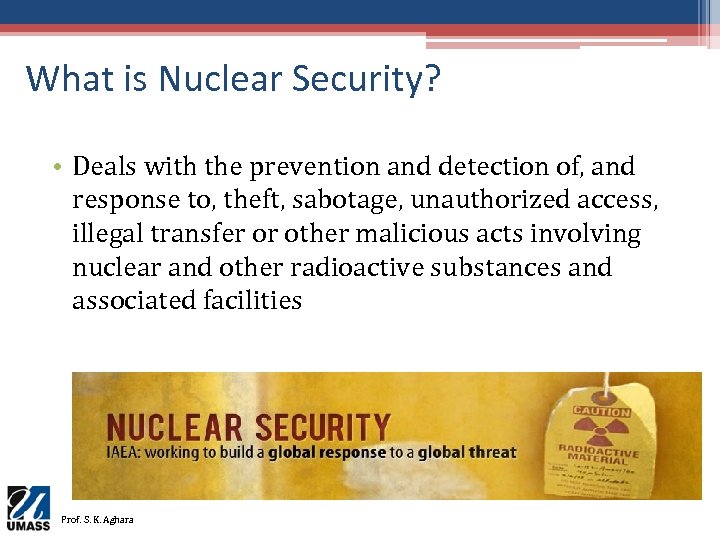 What is Nuclear Security? • Deals with the prevention and detection of, and response
