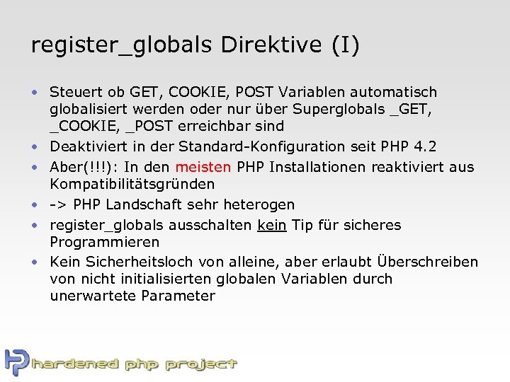 register_globals Direktive (I) • Steuert ob GET, COOKIE, POST Variablen automatisch globalisiert werden oder