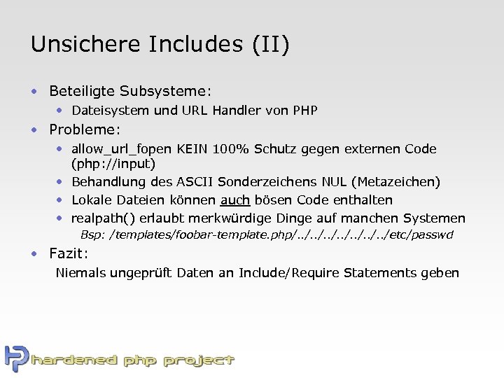 Unsichere Includes (II) • Beteiligte Subsysteme: • Dateisystem und URL Handler von PHP •